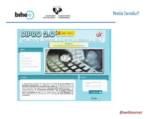 Nola landu?




  @weblearner
 