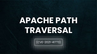 APACHE PATH
TRAVERSAL
(CVE-2021-41773)
 
