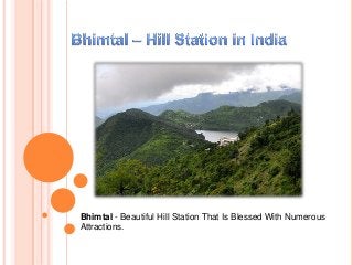 Bhimtal - Beautiful Hill Station That Is Blessed With Numerous
Attractions.
 
