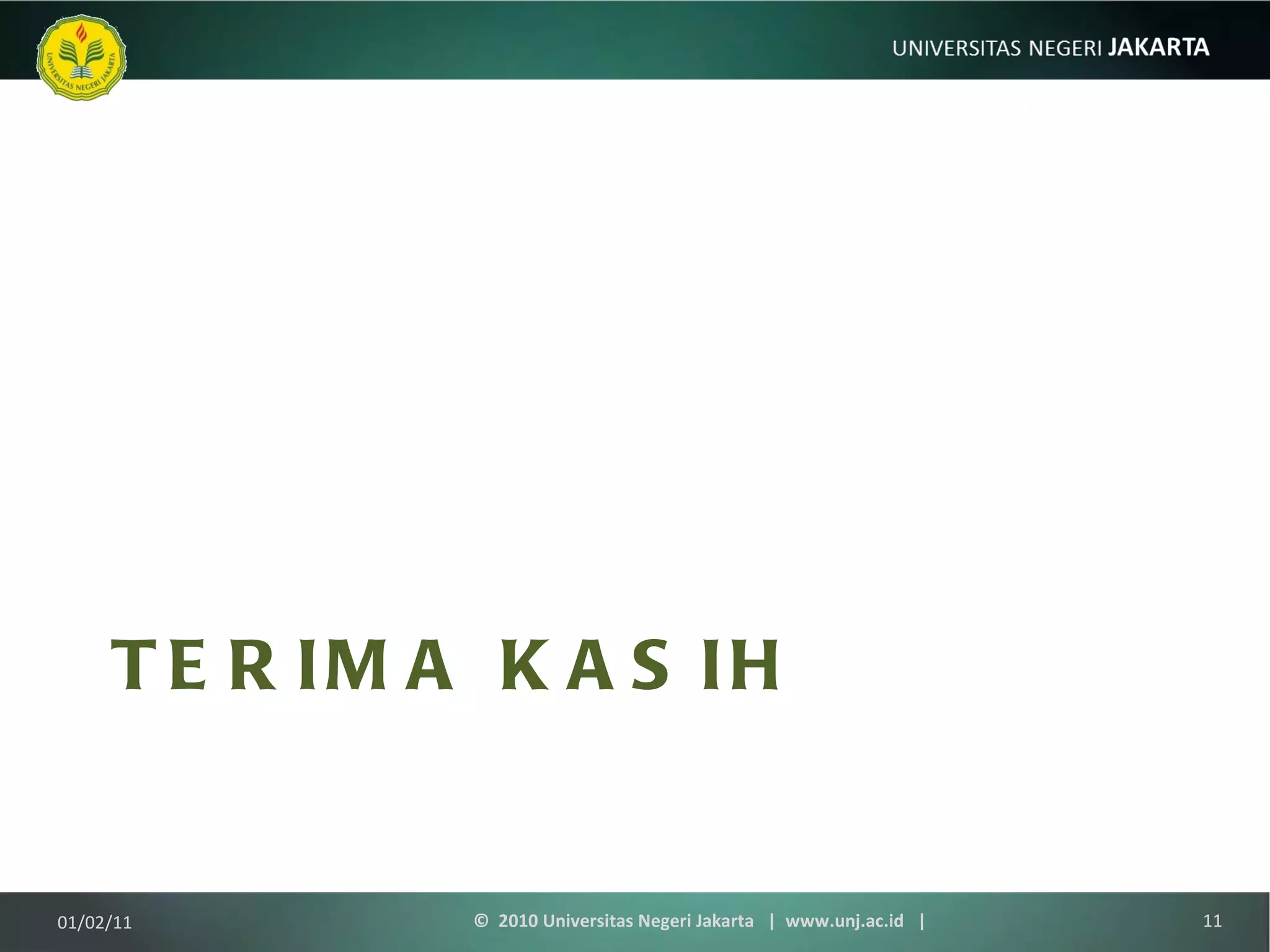 TERIMA KASIH 01/02/11 ©  2010 Universitas Negeri Jakarta  |  www.unj.ac.id  | 