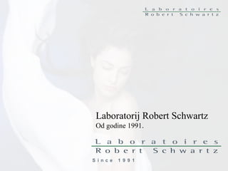 S i n c e  1 9 9 1 Laboratorij Robert Schwartz Od godine 1991 . 