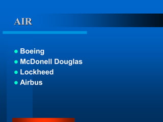 AIR
 Boeing
 McDonell Douglas
 Lockheed
 Airbus
 