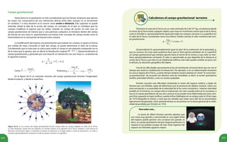 213212
Campo gravitacional
	 Hasta ahora en la gravitación se está considerando que las fuerzas recíprocas que ejercen
las masas son consecuencia de una interacción directa entre ellas, aunque no se encuentren
en contacto. Y a esta situación se le conoce como acción a distancia. Este supuesto se puede
entender desde la idea de la acción del campo, un concepto en el que se considera que los
cuerpos modifican el espacio que los rodea, creando un campo de acción, en este caso un
campo gravitacional, de manera que si una partícula cualquiera se introduce dentro del campo
de fuerzas de una masa m, experimentará una fuerza. Este concepto de campo resulta como el
intermediario en la concepción de fuerzas entre cuerpos.
	 La modificación del espacio, esa perturbación que realizan los cuerpos, es igual a la fuerza
por unidad de masa. Conocido el valor del campo, se puede determinar el valor de la fuerza.
Considerando que la masa que se coloca para medir el campo es tan pequeña comparada con la
de la masa que lo genera, que no afecta la distribución original ( ). Operacionalmente el
campo gravitacional g, generado por una masa M, en interacción con una masa mi
, se plantea de
la siguiente manera:
	
	Como: 2
g
GmM
F r
r
= − Entonces:
	 En la figura 26.14 se muestran vectores del campo gravitacional terrestre “imaginados”
desde el espacio y desde la superficie.
.
0
g
g i
i
F
g F m g
m
= → =
→
0
2
2
0
ˆ
Gm M
r
GMrg g r
m r
−
= → = −
Figura 26.14. a) Los vectores del campo gravitacional terrestre actúan sobre los cuerpos dirigidos al centro de la Tierra,
su valor disminuye cuanto más nos alejamos. b) Cuando estamos en la superficie de la Tierra, notamos a estas fuerzas en
dirección vertical hacia abajo, si colocamos el sistema de referencia en el lugar donde se inicia la interacción y su valor se
mantiene aproximadamente constante en todos los puntos cercanos a la superficie.
Calculemos el campo gravitacional terrestre
	 Tomemos la masa de laTierra con un valor estimado de 5,94.1024
kg, y la distancia desde
el centro de la Tierra hasta cualquier objeto cuya masa en muchísimo menor que la de la Tierra,
como 6.370.000 m, aproximadamente igual para todos los cuerpos cercanos a su superficie (es
el radio de la Tierra, considerada como una esfera). Puedes calcular el valor numérico del cam-
po gravitacional.
	 ¡Sorprendente! Es aproximadamente igual al valor de la aceleración de la gravedad, g,
que ya conoces. Por esta razón podemos decir que la Tierra genera alrededor de su superficie
un campo gravitacional que siempre apunta hacia el centro de la misma y cuyo valor se man-
tiene aproximadamente constante. El valor es aproximado ya que depende de la distancia al
centro de la Tierra y, por ésta no ser totalmente esférica, este valor puede cambiar un poco con
la altitud y la ubicación geográfica del objeto.
	 Una de las dificultades que presenta la ley de Gravitación Universal tiene que ver con el
tiempo que tarda en establecerse la interacción. Por ejemplo, si en un determinado momento
la Luna se alejara de la Tierra, ¿cuánto tiempo tardaría nuestro planeta en“sentir”la nueva fuer-
za gravitacional?, de acuerdo con Newton sería de inmediato, es decir, la acción gravitatoria
tendría ¡velocidad infinita!, y esto no resulta aceptable.
	 Einstein resuelve esta dificultad cambiando la visión del espacio estático y rígido de
Newton por uno flexible, capaz de deformarse por la presencia de objetos masivos. Junto con
esta concepción y su postulado de la velocidad de la luz como constante y máxima velocidad
posible en el Universo, un cuerpo está en interacción con otro cuando entra en la curvatura, o
sea en el campo gravitatorio de ese otro. ¡Incluso la luz puede verse deformada por estos cam-
pos! Este supuesto se logró verificar cuando Arthur Eddington en un eclipse solar el 29 de mayo
de 1919 fotografió el evento, y notó que las estrellas que están cerca del Sol se encontraban
ligeramente desplazadas. Estos planteamientos se encuentran en la teoría general de la relati-
vidad desarrollada por Einstein en 1916.
	
2
2
,
ˆ 9,8 ˆ/T
T m
g r
m
r
G
m s
d
≅=
Para saber más...
	 La teoría de Albert Einstein permite plantear que
una masa muy grande y concentrada en una región finita
del espacio puede generar una curvatura tan grande, es
decir, un campo gravitatorio tal que ninguna partícula y ni
siquiera la luz puedan escapar de éste. Estas regiones del
espacio son llamadas agujeros negros.
 