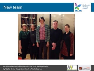 New team
BHL Australia team at Museum Victoria: (L-R) Hayley Webster,
Ely Wallis, Cerise Howard, Jim Healey, Nicole Kearney
 
