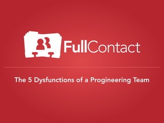 The 5 Dysfunctions of a Progineering Team
 
