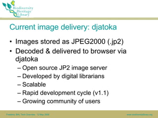 Current image delivery: djatoka <ul><li>Images stored as JPEG2000 (.jp2) </li></ul><ul><li>Decoded & delivered to browser ...