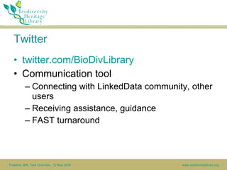 Twitter <ul><li>twitter.com/BioDivLibrary </li></ul><ul><li>Communication tool </li></ul><ul><ul><li>Connecting with Linke...