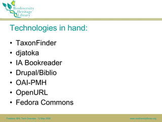 Technologies in hand: <ul><li>TaxonFinder </li></ul><ul><li>djatoka </li></ul><ul><li>IA Bookreader </li></ul><ul><li>Drup...