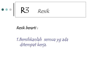 Bhn sos 5R untuk penerapan 5R ringkas,rapi resik,.ppt