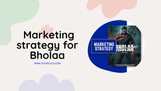 Marketing
strategy for
Bholaa
WWW.TECHMOJITO.COM
 