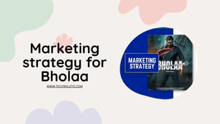 Marketing
strategy for
Bholaa
WWW.TECHMOJITO.COM
 