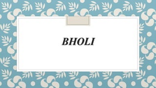 BHOLI
 