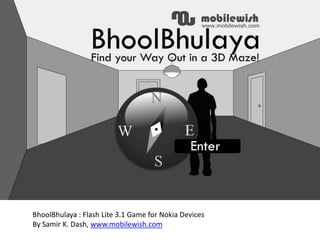 BhoolBhulaya : Flash Lite 3.1 Game for Nokia Devices By Samir K. Dash, www.mobilewish.com 