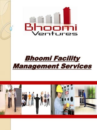 Bhoomi Facility
Management Services
 