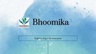 Bhoomika
Right to Sight for everyone
 