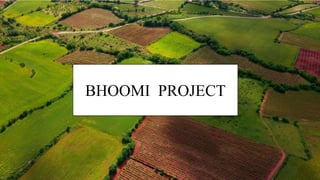 BHOOMI PROJECT
BHOOMI PROJECT
 