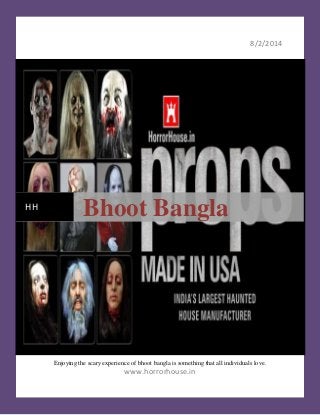8/2/2014
Enjoying the scary experience of bhoot bangla is something that all individuals love.
www.horrorhouse.in
HH
Bhoot Bangla
 