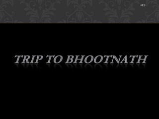 Trip To Bhootnath and Asoka