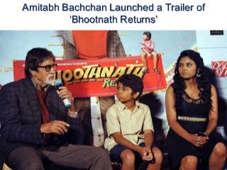 Amitabh Bachchan Launched a Trailer of
‘Bhootnath Returns’

 
