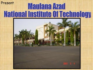 Present Maulana Azad  National Institute Of Technology 