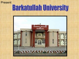 Barkatullah University Present 