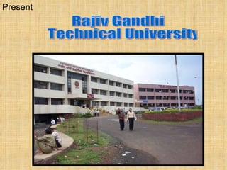 Present Rajiv Gandhi Technical University 