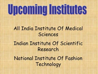 Upcoming Institutes All India Institute Of Medical Sciences Indian Institute Of Scientific Research National Institute Of Fashion Technology 