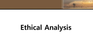 Ethical Analysis
 