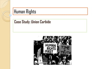 Human Rights
Case Study :Union Carbide
 