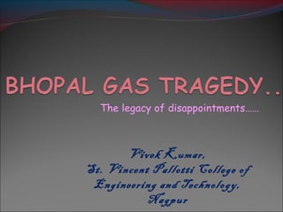 The legacy of disappointments……
Vivek Kumar,
St. Vincent Pallotti College of
Engineering and Technology,
Nagpur
 