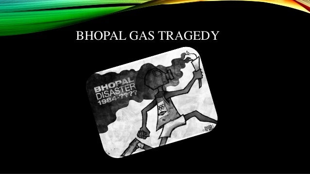 bhopal disaster management gas tragedy essay The bhopal gas tragedy: an ethical study essay sample introduction this paper is written on the facts behind the gas tragedy that occurred in bhopal, india, in 1984 when tons of lethal gases escaped from the union carbide factory, instantaneously killing around eight thousand people and poisoning thousands others who continue lives with the after effects of gas poisoning to this day. bhopal disaster management gas tragedy essay The bhopal gas tragedy: an ethical study essay sample introduction this paper is written on the facts behind the gas tragedy that occurred in bhopal, india, in 1984 when tons of lethal gases escaped from the union carbide factory, instantaneously killing around eight thousand people and poisoning thousands others who continue lives with the after effects of gas poisoning to this day.
