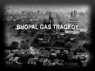 BHOPAL GAS TRAGEDY
 