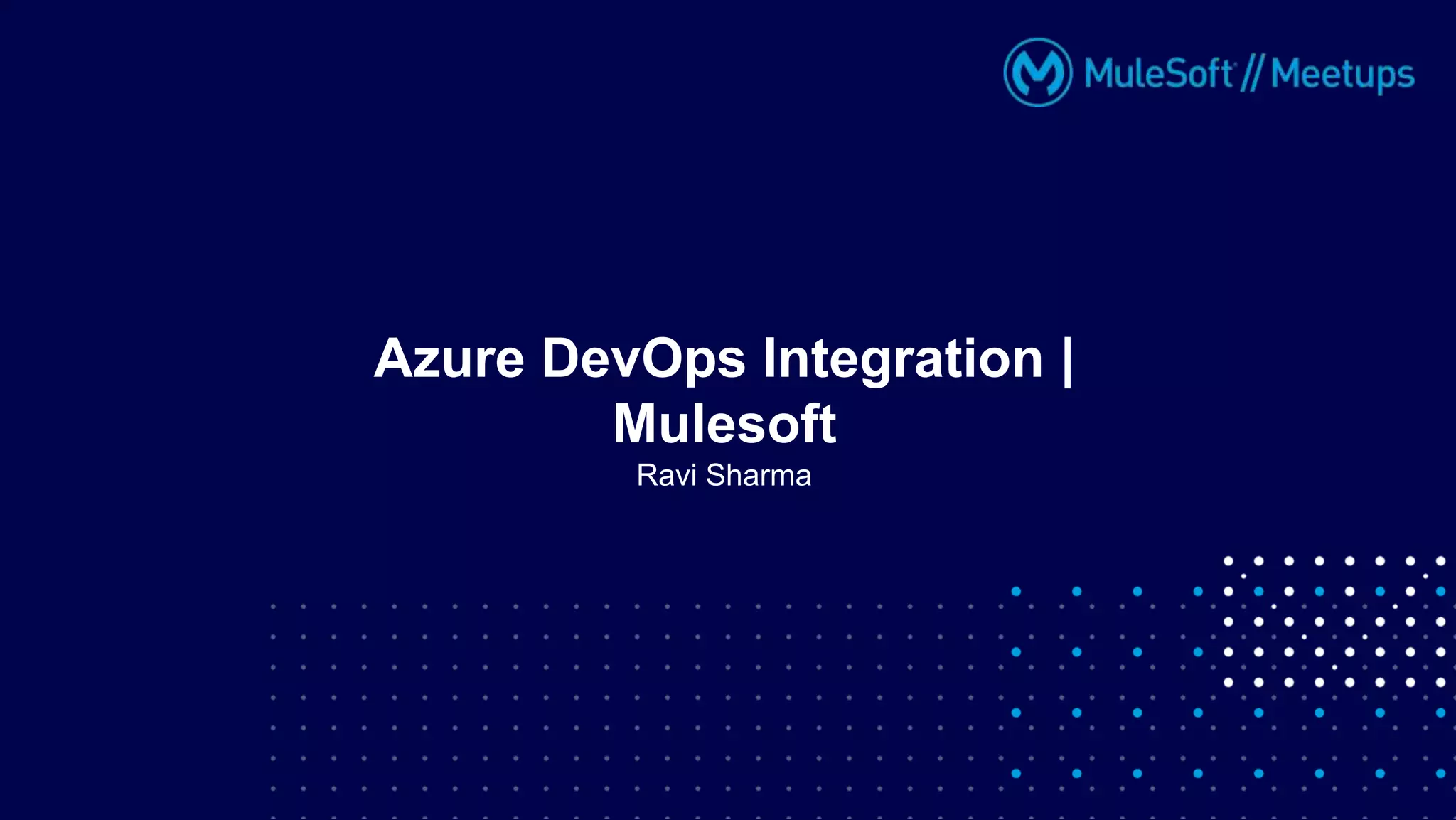 Ravi Sharma
Azure DevOps Integration |
Mulesoft
 