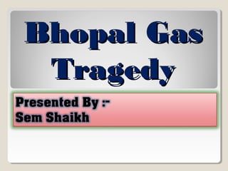 Bhopal GasBhopal Gas
TragedyTragedy
 