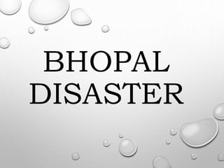 BHOPAL
DISASTER
 