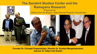 Founder Dr. Chirapat Prapandvidya, Director Dr. Sombat Mangmeesuksiri,
Advisor Dr. Satya Vrat Shastri
 