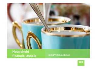 Household
financial assets   Julita Varanauskienė
 
