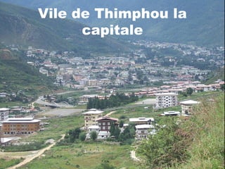 Vile de Thimphou la
capitale
 