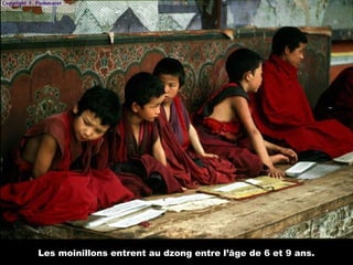 Les moinillons entrent au dzong entre l’âge de 6 et 9 ans.
 