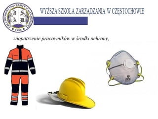 zaopatrzenie pracowników w środki ochrony,
 