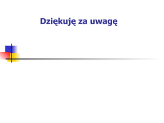 Dziękuję za uwagę 
