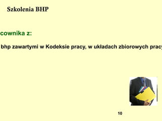 Szkolenia BHP Szkolenie w dziedzinie bezpieczeństwa i higieny pracy prowadzone jest jako: 