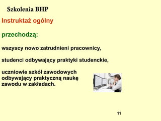 Szkolenia BHP Szkolenie wstępne Szkolenie okresowe -  instruktaż ogólny    (szkolenie wstępne ogólne), -  instruktaż stanowiskowy (szkolenie wstępne na stanowisku pracy), , obejmujące: 