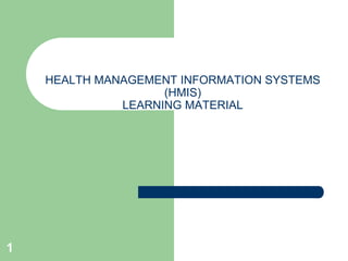 1
HEALTH MANAGEMENT INFORMATION SYSTEMS
(HMIS)
LEARNING MATERIAL
 