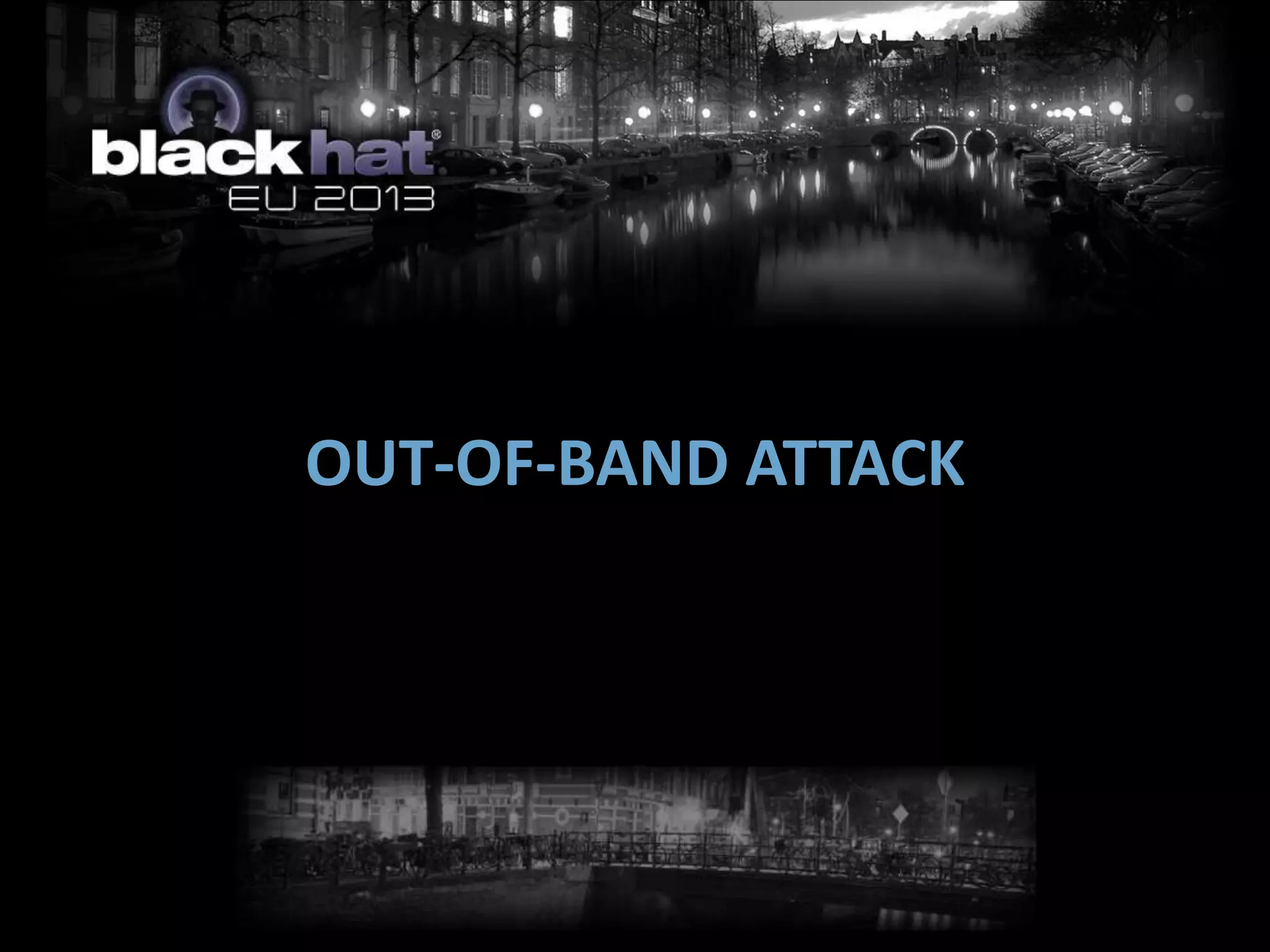 OUT-OF-BAND ATTACK
 