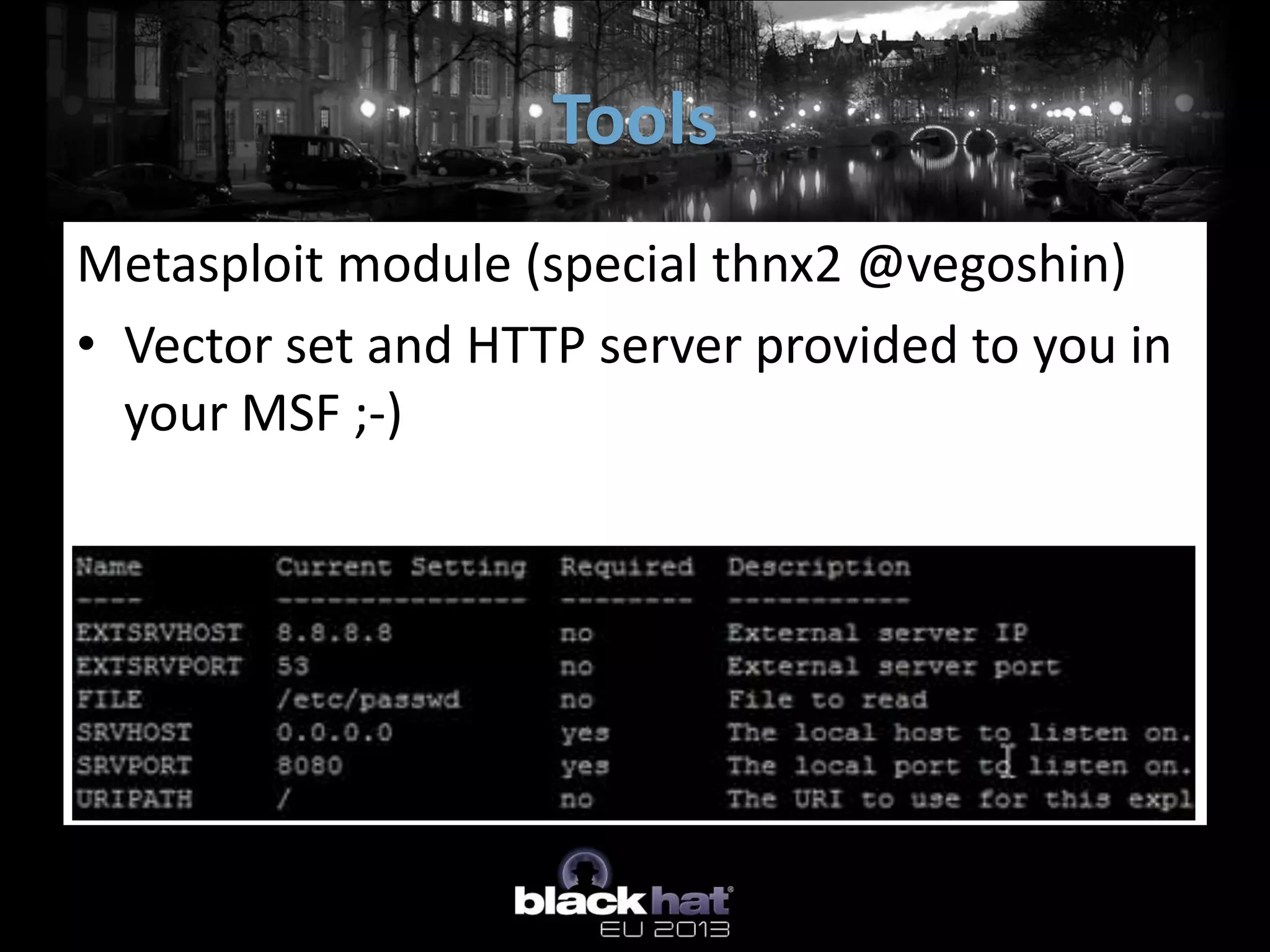 Tools
Metasploit module (special thnx2 @vegoshin)
• Vector set and HTTP server provided to you in
  your MSF ;-)
 