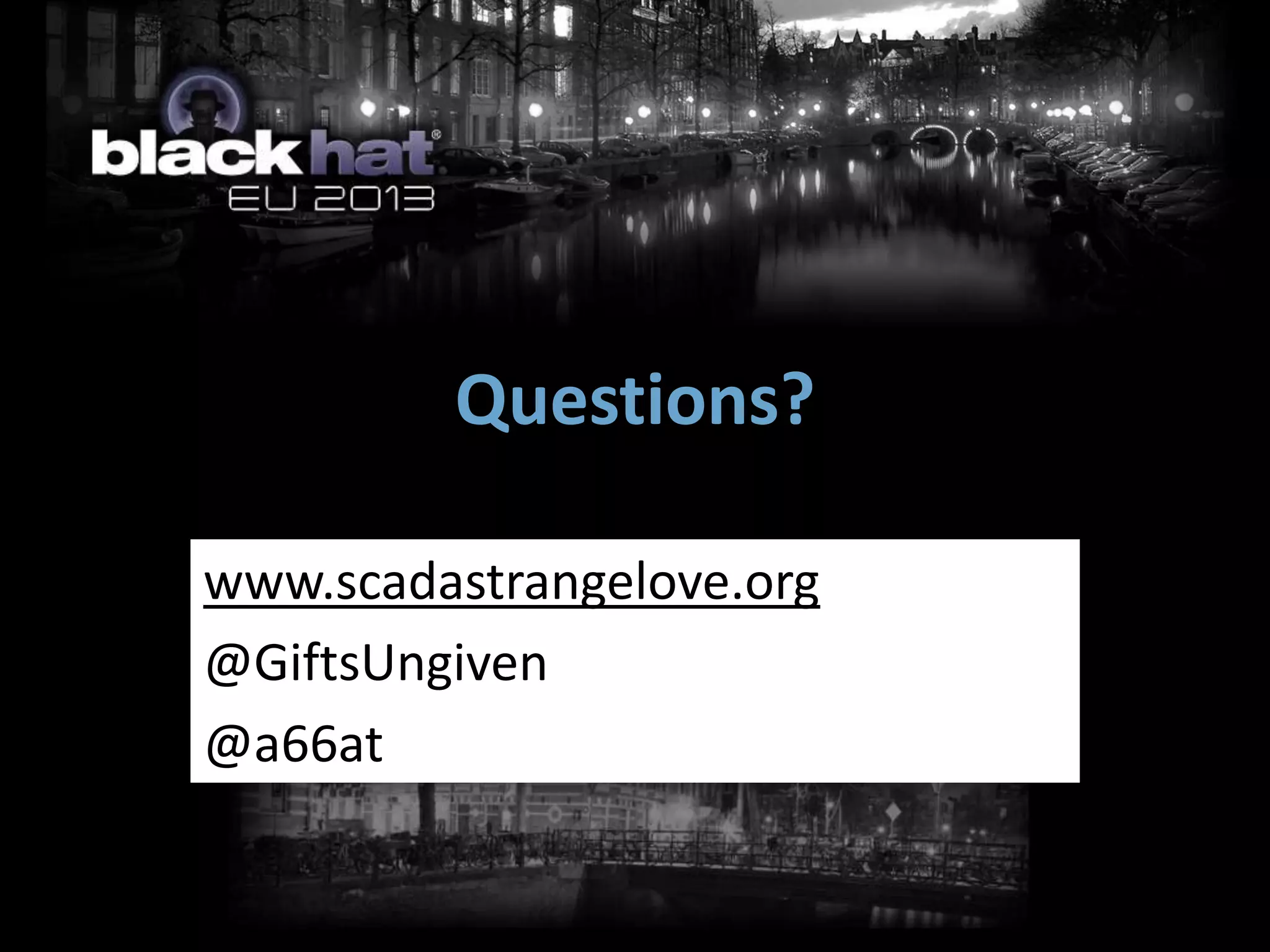 Questions?

www.scadastrangelove.org
@GiftsUngiven
@a66at
 