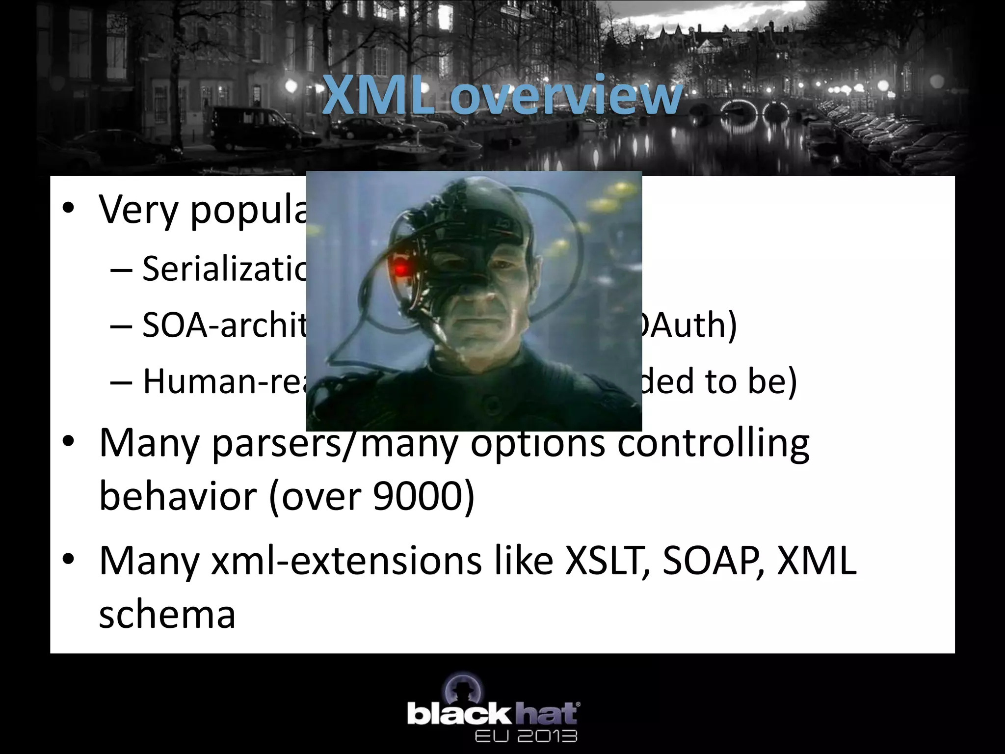 XML overview
• Very popular protocol lately
  – Serialization
  – SOA-architecture (REST, SOAP, OAuth)
  – Human-readable (at least intended to be)
• Many parsers/many options controlling
  behavior (over 9000)
• Many xml-extensions like XSLT, SOAP, XML
  schema
 