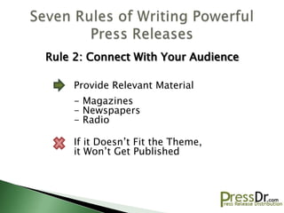 Rule 2: Connect With Your Audience

    Provide Relevant Material
    - Magazines
    - Newspapers
    - Radio

    If it Doesn’t Fit the Theme,
    it Won’t Get Published
 