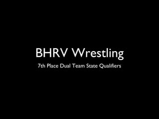 BHRV Wrestling
7th Place Dual Team State Qualifiers
 